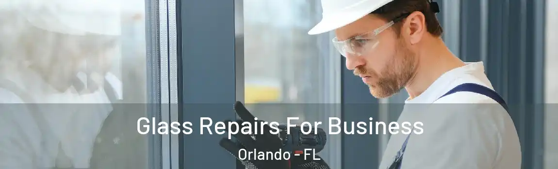  Glass Repairs For Business Orlando - FL